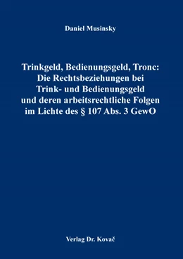 Abbildung von Musinsky | Trinkgeld, Bedienungsgeld, Tronc: Die Rechtsbeziehungen bei Trink- und Bedienungsgeld und deren arbeitsrechtliche Folgen im Lichte des § 107 Abs. 3 GewO | 1. Auflage | 2021 | 271 | beck-shop.de