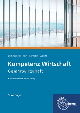 Abbildung von Buch-Wendler / Feist | Kompetenz Wirtschaft - Gesamtwirtschaft | 5. Auflage | 2021 | beck-shop.de