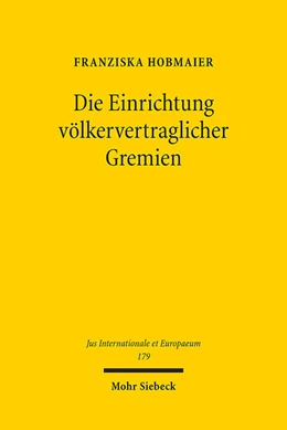 Abbildung von Hobmaier | Die Einrichtung völkervertraglicher Gremien | 1. Auflage | 2021 | 179 | beck-shop.de