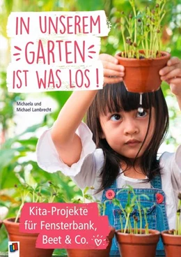 Abbildung von Lambrecht | In unserem Garten ist was los! ? Kita-Projekte für Fensterbank, Beet & Co. | 1. Auflage | 2022 | beck-shop.de