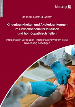 Abbildung von Grimm | Kinderkrankheiten und Akuterkrankungen im Erwachsenenalter zulassen und homöopathisch heilen | 1. Auflage | 2021 | beck-shop.de