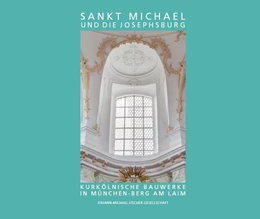 Abbildung von Knauer-Nothaft / Johann-Michael-Fischer-Gesellschaft | Sankt Michael und die Josephsburg - Kurkölnische Bauwerke in München-Berg am Laim | 1. Auflage | 2021 | beck-shop.de