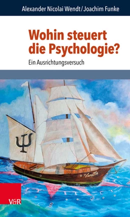 Abbildung von Wendt / Funke | Wohin steuert die Psychologie? | 1. Auflage | 2022 | beck-shop.de