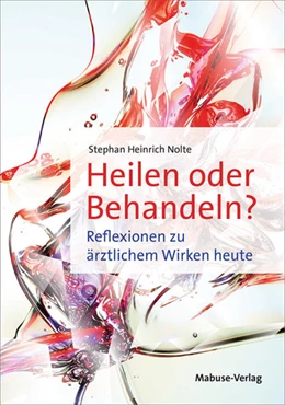 Abbildung von Nolte | Heilen oder Behandeln? | 1. Auflage | 2022 | beck-shop.de
