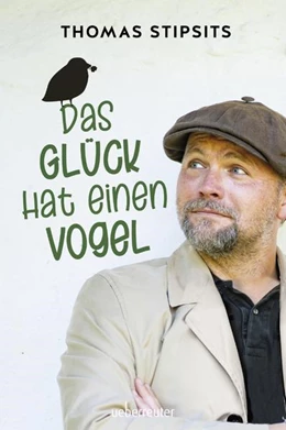 Abbildung von Stipsits | Das Glück hat einen Vogel | 1. Auflage | 2021 | beck-shop.de