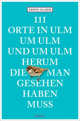 Abbildung von Ulmer | 111 Orte in Ulm um Ulm und um Ulm herum, die man gesehen haben muss | 1. Auflage | 2021 | beck-shop.de