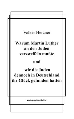 Abbildung von Herzner | Warum Martin Luther an den Juden verzweifeln mußte und wie die Juden dennoch in Deutschland ihr Glück gefunden hatten | 1. Auflage | 2021 | beck-shop.de