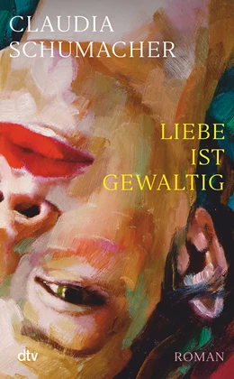 Abbildung von Schumacher | Liebe ist gewaltig | 1. Auflage | 2022 | beck-shop.de