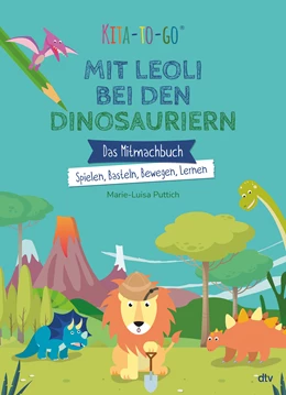 Abbildung von Puttich | Kita-to-Go: Mit Leoli bei den Dinosauriern - Das Mitmachbuch - Spielen, Basteln, Bewegen, Lernen | 1. Auflage | 2022 | beck-shop.de