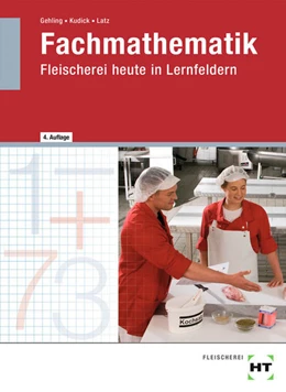 Abbildung von Latz / Kudick | Fachmathematik Fleischerei heute in Lernfeldern | 4. Auflage | 2021 | beck-shop.de