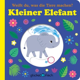 Abbildung von Glücksfisch: Weißt du, was die Tiere machen? Kleiner Elefant (Tier-Buch mit Schiebern und Klappen) | 1. Auflage | 2022 | beck-shop.de