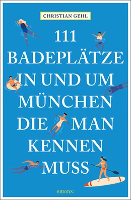 Abbildung von Gehl | 111 Badeplätze in und um München, die man kennen muss | 1. Auflage | 2022 | beck-shop.de