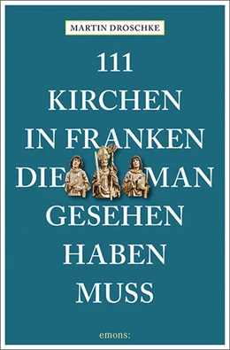 Abbildung von Droschke | 111 Kirchen in Franken, die man gesehen haben muss | 1. Auflage | 2022 | beck-shop.de