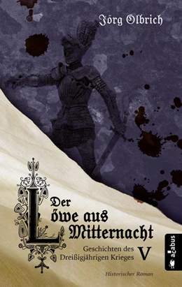 Abbildung von Olbrich | Der Löwe aus Mitternacht. Geschichten des Dreißigjährigen Krieges. Band 5 | 1. Auflage | 2021 | beck-shop.de