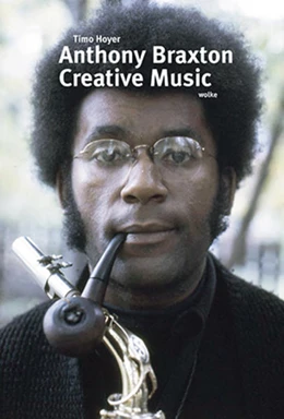 Abbildung von Hoyer | Anthony Braxton. Creative Music | 1. Auflage | 2022 | beck-shop.de