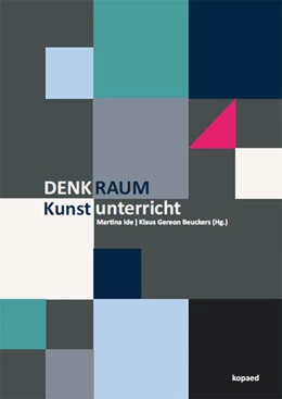 Abbildung von Ide / Beuckers | Denkraum Kunstunterricht | 1. Auflage | 2022 | beck-shop.de