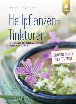 Abbildung von Beiser / Ell-Beiser | Heilpflanzen-Tinkturen | 2. Auflage | 2022 | beck-shop.de