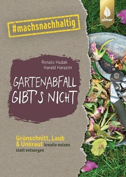 Abbildung von Hudak / Harazim | Gartenabfall gibt's nicht | 1. Auflage | 2022 | beck-shop.de