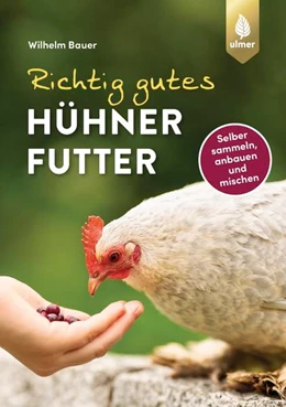 Abbildung von Bauer | Richtig gutes Hühnerfutter | 1. Auflage | 2022 | beck-shop.de