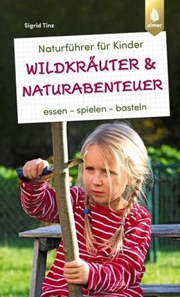 Abbildung von Tinz | Naturführer für Kinder: Wildkräuter und Naturabenteuer | 1. Auflage | 2022 | beck-shop.de