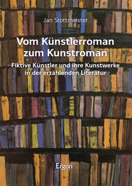 Abbildung von Stottmeister | Vom Künstlerroman zum Kunstroman | 1. Auflage | 2021 | beck-shop.de