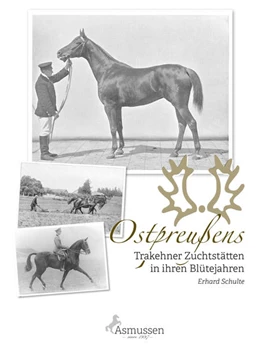 Abbildung von Schulte | Ostpreußens Trakehner Zuchtstätten in ihren Blütejahren | 1. Auflage | 2019 | beck-shop.de
