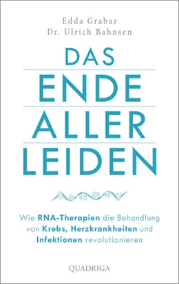 Abbildung von Bahnsen / Grabar | Das Ende aller Leiden. Wie RNA-Therapien die Behandlung von Krebs, Herzkrankheiten und Infektionen revolutionieren | 1. Auflage | 2022 | beck-shop.de