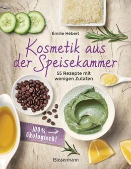 Abbildung von Hébert | Kosmetik aus der Speisekammer. 55 Rezepte mit wenigen Zutaten - 100 % ökologisch! | 1. Auflage | 2022 | beck-shop.de