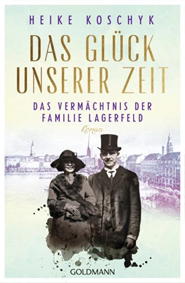Abbildung von Koschyk | Das Glück unserer Zeit. Das Vermächtnis der Familie Lagerfeld | 1. Auflage | 2022 | beck-shop.de