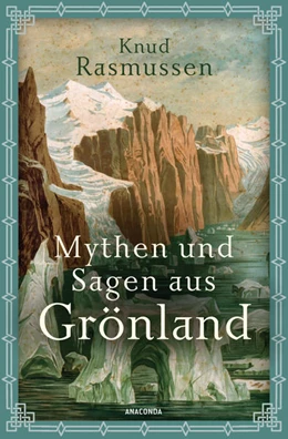 Abbildung von Rasmussen | Mythen und Sagen aus Grönland | 1. Auflage | 2022 | beck-shop.de