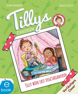 Abbildung von Schaudinn | Tillys Kinderkram. Tilly wird fast Vegetarianerin | 1. Auflage | 2022 | beck-shop.de