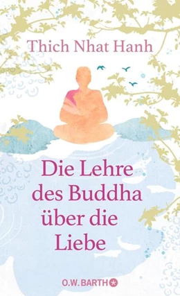 Abbildung von Thich Nhat Hanh | Die Lehre des Buddha über die Liebe | 1. Auflage | 2022 | beck-shop.de