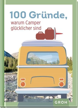 Abbildung von Groh Verlag | 100 Gründe, warum Camper glücklicher sind | 1. Auflage | 2022 | beck-shop.de