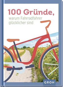 Abbildung von Groh Verlag | 100 Gründe, warum Fahrradfahrer glücklicher sind | 1. Auflage | 2022 | beck-shop.de