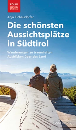 Abbildung von Eichelsdörfer | Die schönsten Aussichtsplätze in Südtirol | 1. Auflage | 2022 | beck-shop.de