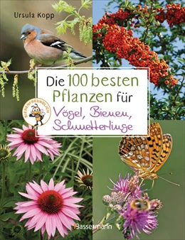 Abbildung von Kopp | Die 100 besten Pflanzen für Vögel, Bienen, Schmetterlinge | 1. Auflage | 2022 | beck-shop.de