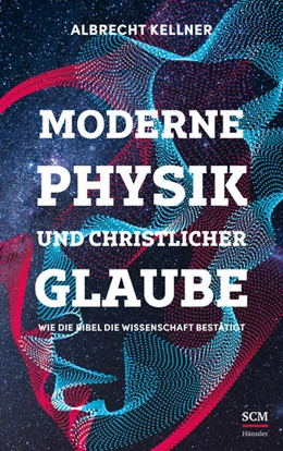 Abbildung von Kellner | Moderne Physik und christlicher Glaube | 1. Auflage | 2022 | beck-shop.de