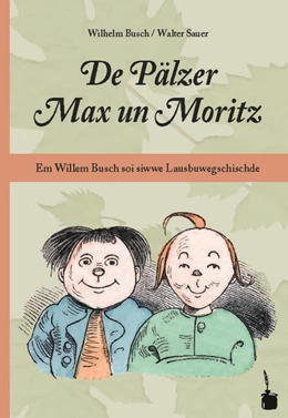 Abbildung von Busch | De Pälzer Max un Moritz. Em Willem Busch soi siwwe Lausbuwegschischde ins Pälzische iwwersetzt | 1. Auflage | 2022 | beck-shop.de