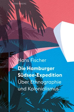 Abbildung von Fischer | Die Hamburger Südsee-Expedition | 1. Auflage | 2022 | beck-shop.de