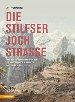 Abbildung von Gfrei | Die Stilfserjochstraße - Königin der Alpenstraßen | 1. Auflage | 2023 | beck-shop.de