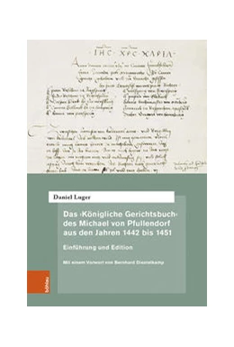 Abbildung von Luger | Das ‚Königliche Gerichtsbuch‘ des Michael von Pfullendorf aus den Jahren 1442 bis 1451 – Zu den Anfängen des Kammergerichts am römisch-deutschen Königshof | 1. Auflage | 2022 | beck-shop.de