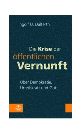 Abbildung von Dalferth | Die Krise der öffentlichen Vernunft. Über Demokratie, Urteilskraft und Gott | 1. Auflage | 2022 | beck-shop.de
