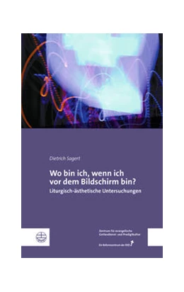 Abbildung von Sagert / Zentrums für evangelische Gottesdienst- und Predigtkultur | Wo bin ich, wenn ich vor dem Bildschirm bin? | 1. Auflage | 2022 | beck-shop.de