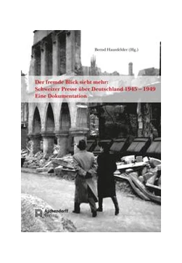 Abbildung von Haunfelder | Der fremde Blick sieht mehr: Schweizer Presse über Deutschland 1945 - 1949 | 1. Auflage | 2021 | beck-shop.de