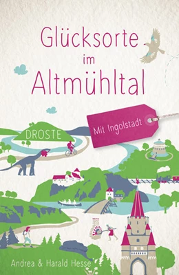 Abbildung von Hesse | Glücksorte im Altmühltal. Mit Ingolstadt | 1. Auflage | 2022 | beck-shop.de