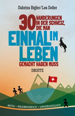 Abbildung von Bigler / Seiler | 30 Wanderungen in der Schweiz, die man einmal im Leben gemacht haben muss | 1. Auflage | 2022 | beck-shop.de