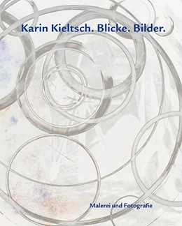 Abbildung von Hübl / Heilig | Karin Kieltsch. Blicke. Bilder. | 1. Auflage | 2021 | beck-shop.de