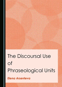 Abbildung von Arsenteva | The Discoursal Use of Phraseological Units | 1. Auflage | 2021 | beck-shop.de