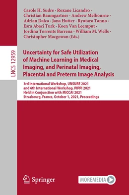 Abbildung von Sudre / Licandro | Uncertainty for Safe Utilization of Machine Learning in Medical Imaging, and Perinatal Imaging, Placental and Preterm Image Analysis | 1. Auflage | 2021 | beck-shop.de