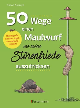 Abbildung von Akeroyd | 50 Wege, einen Maulwurf und andere Störenfriede auszutricksen. Ökologisch, human, legal, artenschutzgeprüft! | 1. Auflage | 2022 | beck-shop.de